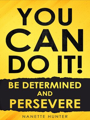 cover image of You Can Do It!  Be Determined and Persevere